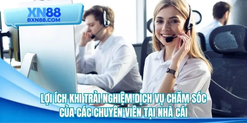Phúc lợi khi trải nghiệm CSKH của chúng tôi