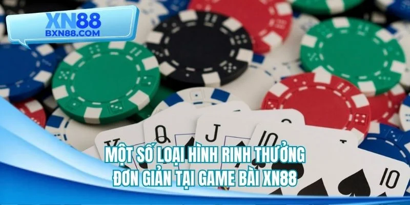 Một số loại hình rinh thưởng đơn giản tại game bài XN88