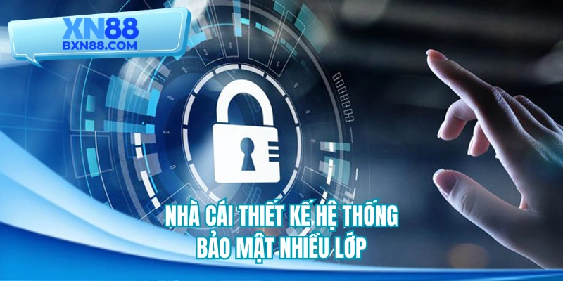 Nhà cái thiết kế hệ thống bảo mật nhiều lớp